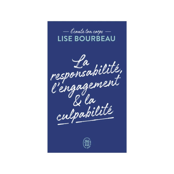 ECOUTE TON CORPS - LA RESPONSABILITE, L'ENGAGEMENT & LA CULPABILITE