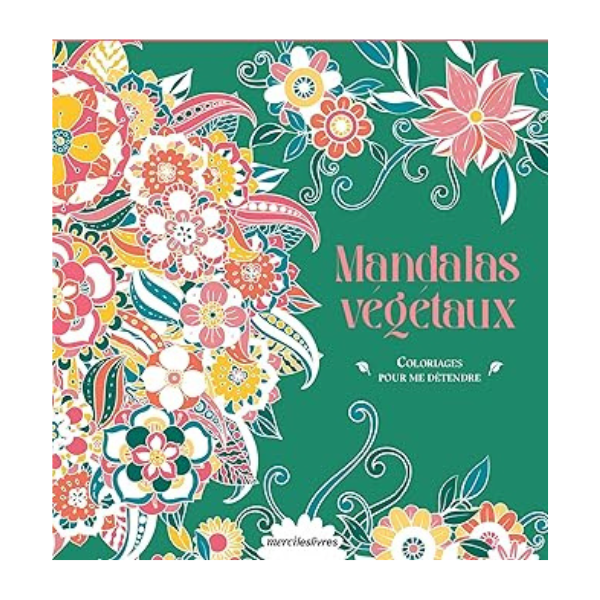 COLORIAGES POUR ME DETENDRE - MANDALAS VEGETAUX - 48 COLORIAGES D'ART