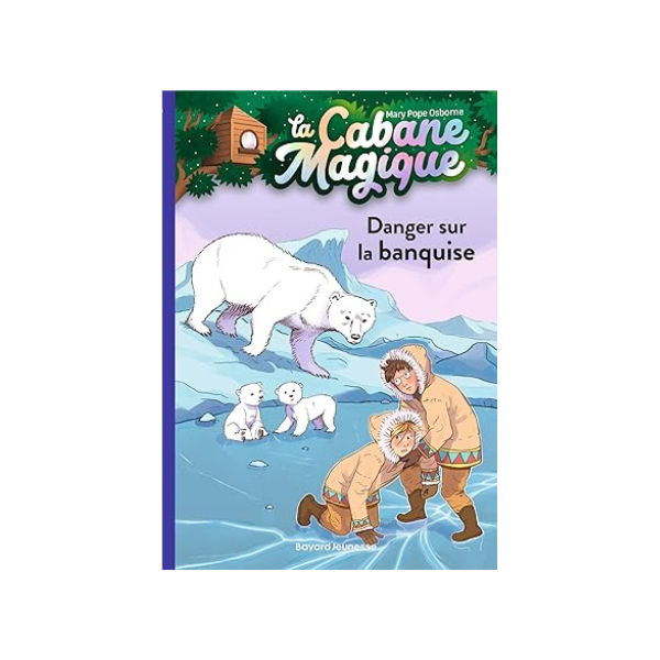 LA CABANE MAGIQUE, TOME 15 - DANGER SUR LA BANQUISE
