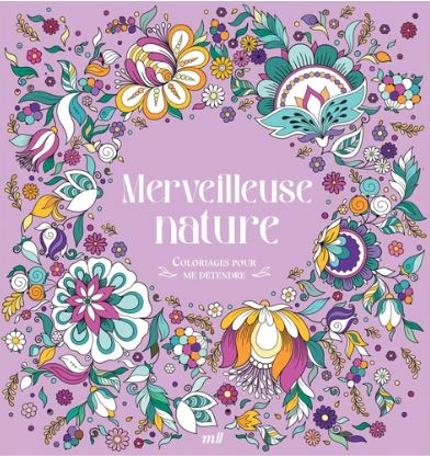 MERVEILLEUSE NATURE - COLORIAGES POUR ME DETENDRE