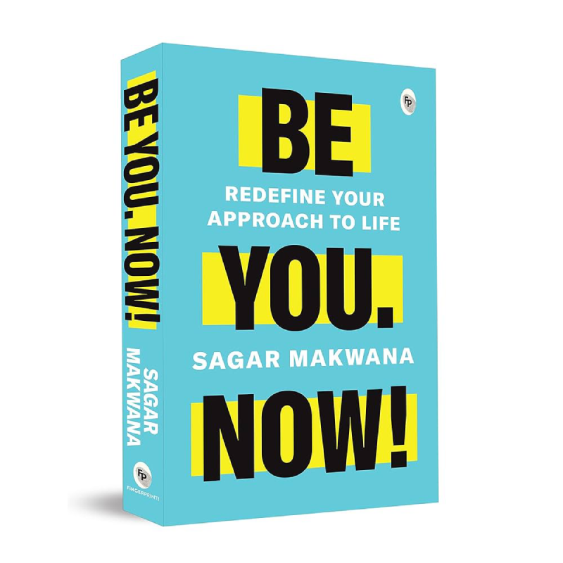 Be You. Now! – Redefine Your Approach to Life.