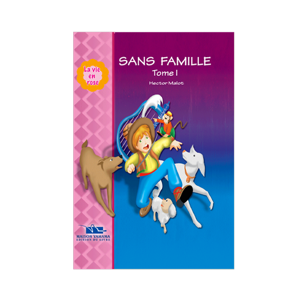 LA VIE EN ROSE 6-SANS FAMILLE TOME1.