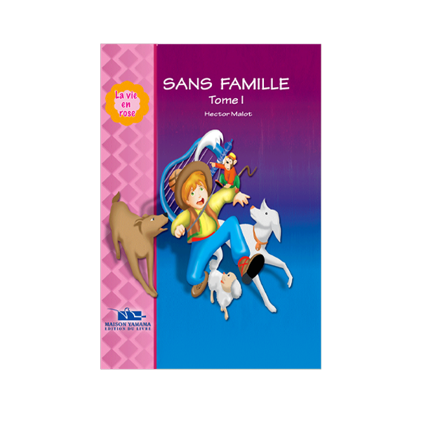 LA VIE EN ROSE 6-SANS FAMILLE TOME1