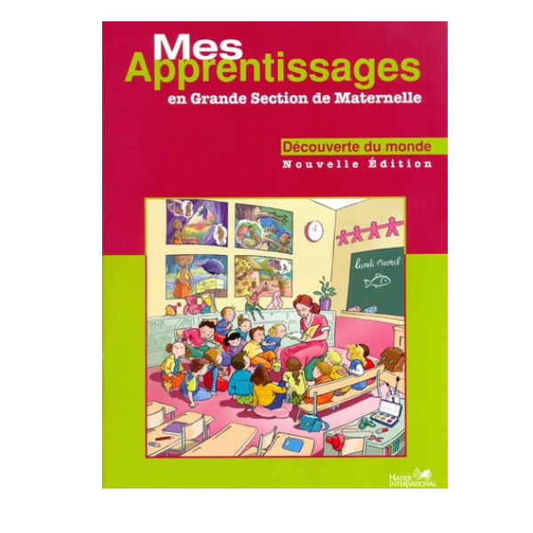 Mes apprentissages en Grande Section de maternelle - Decouverte du monde