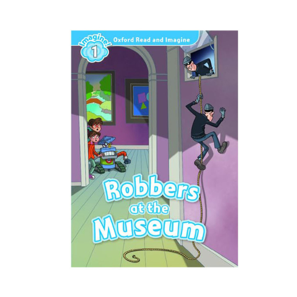 OXFORD READ AND IMAGINE 1; ROBBERS AT THE MUSEUM